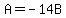A=-14B