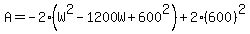 A=-2%28W%5E2-1200W%2B600%5E2%29%2B2%28600%29%5E2