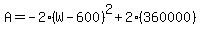 A=-2%28W-600%29%5E2%2B2%28360000%29