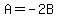 A=-2B