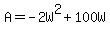 A=-2W%5E2%2B100W