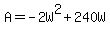 A=-2W%5E2%2B240W