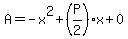 A=-x%5E2%2B%28P%2F2%29%2Ax%2B0
