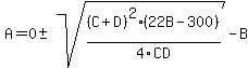 A=0%2B-sqrt%28%28C%2BD%29%5E2%2822B-300%29%2F4CD%29-B