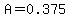 A=0.375