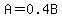 A=0.4B