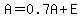 A=0.7A%2BE