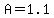 A=1.1