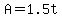 A=1.5t