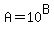 A=10%5EB