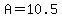 A=10.5