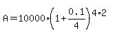 A=10000%281%2B0.1%2F4%29%5E%284%2A2%29