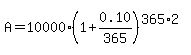 A=10000%281%2B0.10%2F365%29%5E%28365%2A2%29