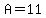 A=11