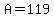 A=119
