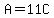A=11C