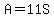 A=11S