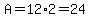A=12%2A2=24
