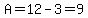 A=12-3=9