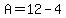 A=12-4