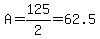 A=125%2F2=62.5