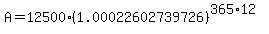 A=12500%281.00022602739726%29%5E%28365%2A12%29