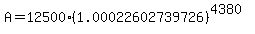 A=12500%281.00022602739726%29%5E%284380%29