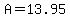 A=13.95