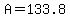 A=133.8