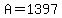 A=1397
