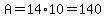 A=14%2A10=140