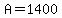 A=1400