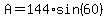 A=144%2Asin%2860%29
