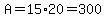 A=15%2A20=300