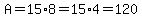 A=15%2A8=15%2A4=120