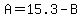 A=15.3-B