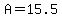 A=15.5