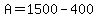 A=1500-400
