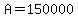A=150000