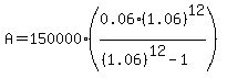 A=150000%280.06%281.06%29%5E12%2F%28%281.06%29%5E12-1%29%29
