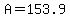 A=153.9