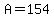 A=154