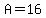 A=16%29