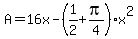 A=16x-%281%2F2%2Bpi%2F4%29x%5E2