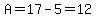 A=17-5=12