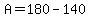 A=180-140
