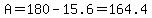 \"A=180-15.6=164.4\"