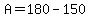 A=180-150