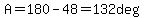 A=180-48=132deg