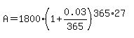 A=1800%281%2B0.03%2F365%29%5E%28365%2A27%29